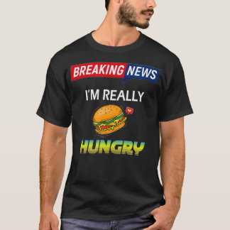 Bryter nyheter Jag är alltid Hungrig som Verkligen T Shirt