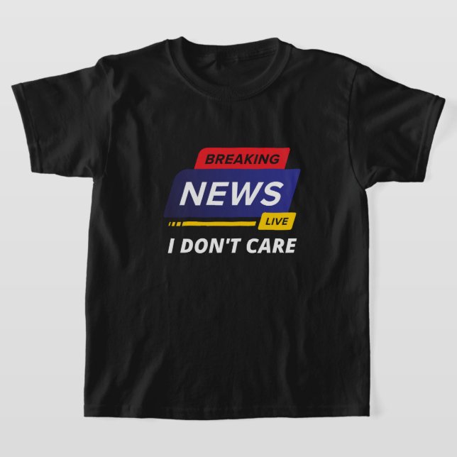 Bryter nyheter jag inte bryr mig om t shirt (Laydown)