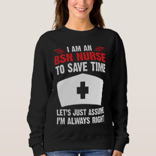 Bsn- sjuksköterskan är alltid Höger- funny sjukskö T Shirt