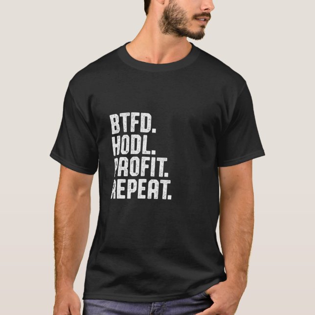 Btfd Hodl-vinsten Upprepa köpet av dip Bitcoin BTC T Shirt (Framsida)