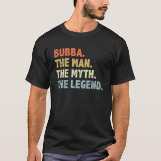 Bubba Man Myth Legend Far's Day Gift for Br T Shirt