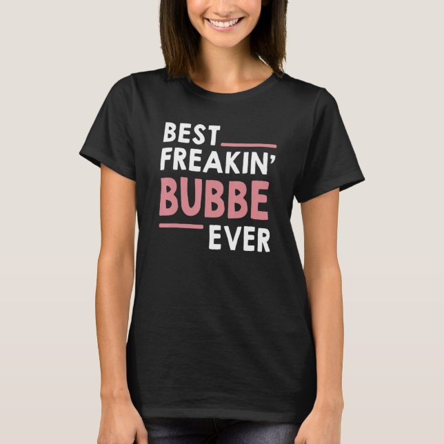 Bubbe för Women Grandma Cute Best Freakin'Bubbe T Shirt (Framsida)