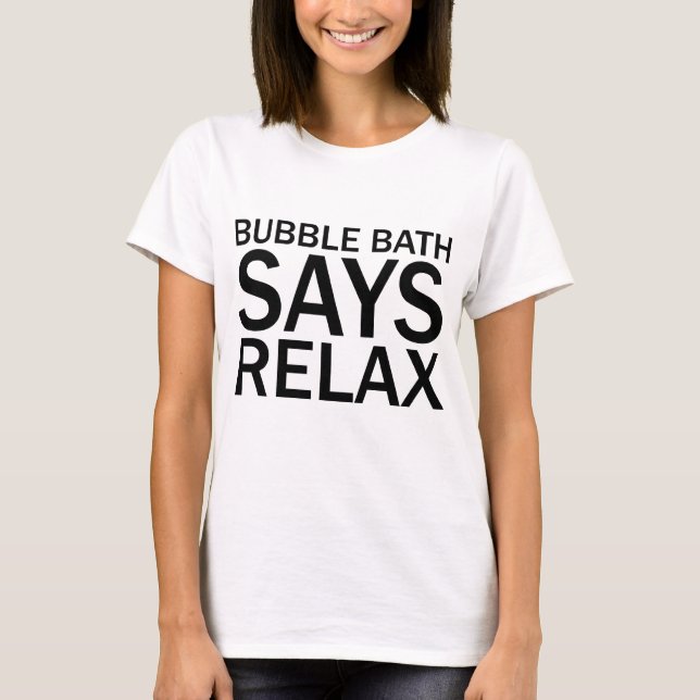 BUBBLE BATH SAYS RELAX Funny Bathtime T-Shirt (Framsida)
