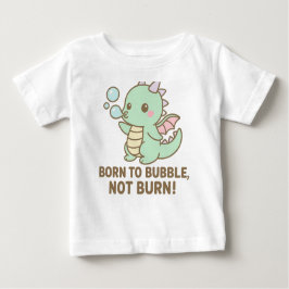Bubble Dragon – Born to Bubble, Not Burn! T Shirt
