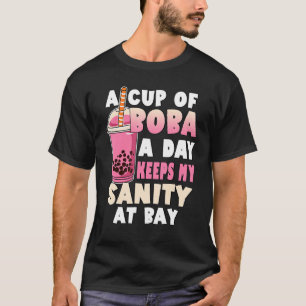 Bubble Tea Älskare A Kopp Boba A Day Behållas the T Shirt