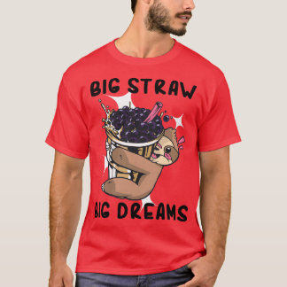Bubble Tea Big Straw Big Dreams 6 T Shirt