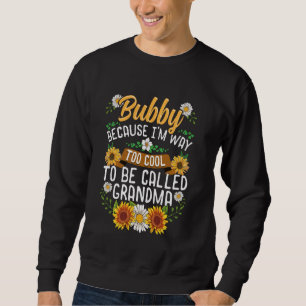 Bubby för att jag är för Coola för att kallas morm Lång Ärmad Tröja