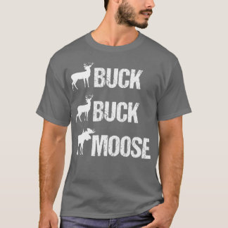 Buck Buck Moose Funny Moose Buck Hunting T Shirt