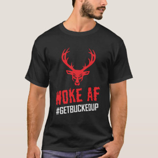 Buckedup Com Woke Af T Shirt