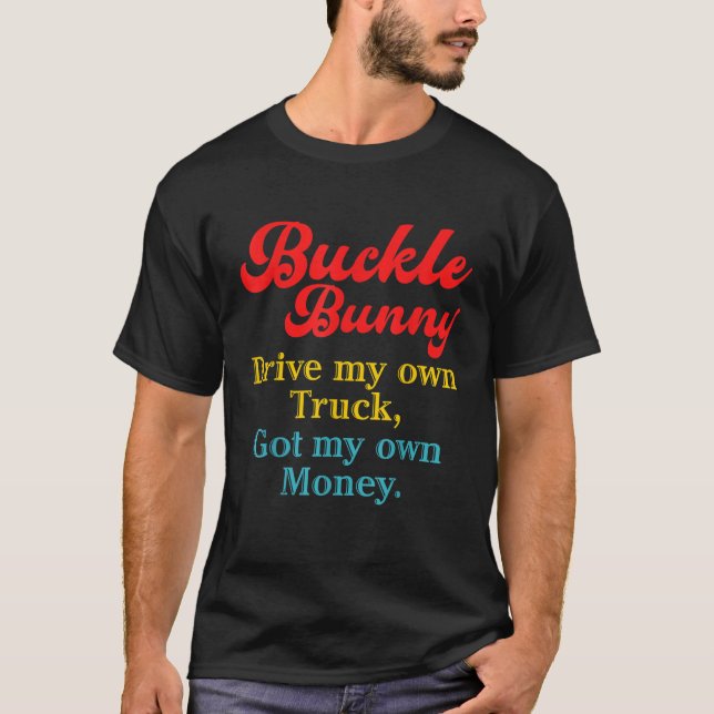 Buckle Bunny driver min egen Har Lastbil min egen T Shirt (Framsida)