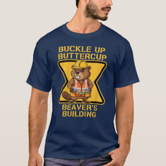 Buckle Up Buttercup Beaver Workplace Safety Meme T Shirt