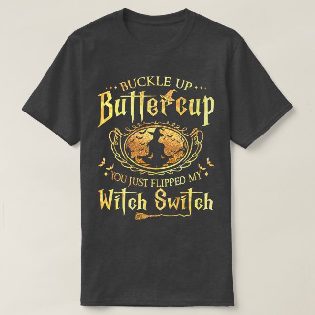 Buckle Up Buttercup You Just Flipped My Witch Swit T Shirt (Design framsida)