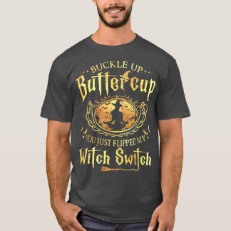 Buckle Up Buttercup You Just Flipped My Witch Swit T Shirt