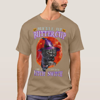 Buckle Up Buttercup You Just Flipped My Witch Swit T Shirt
