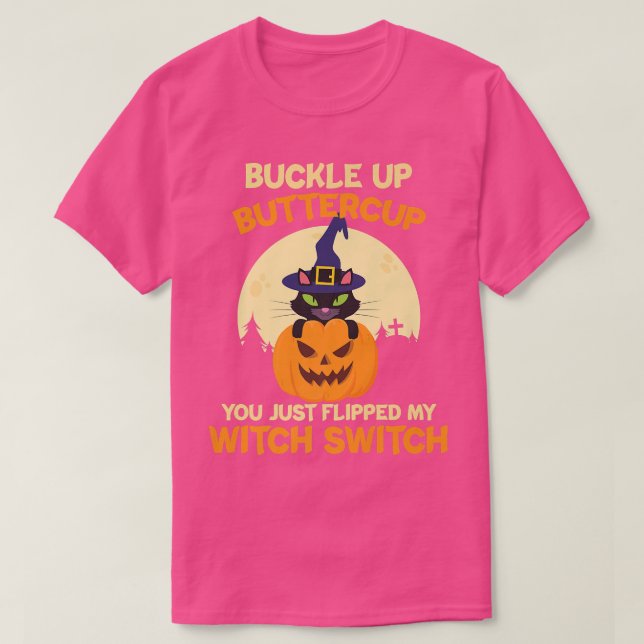 Buckle Up Buttercup You Just Flipped My Witch Swit T Shirt (Design framsida)
