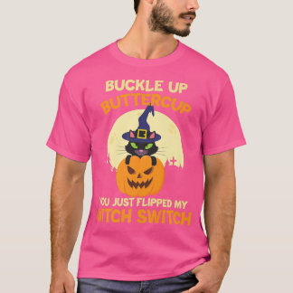 Buckle Up Buttercup You Just Flipped My Witch Swit T Shirt