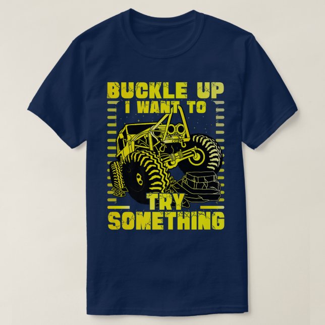 Buckle up I want to try something Monster Truck  T Shirt (Design framsida)