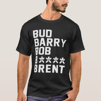 Bud Barry Bob B.Itch Brent T Shirt