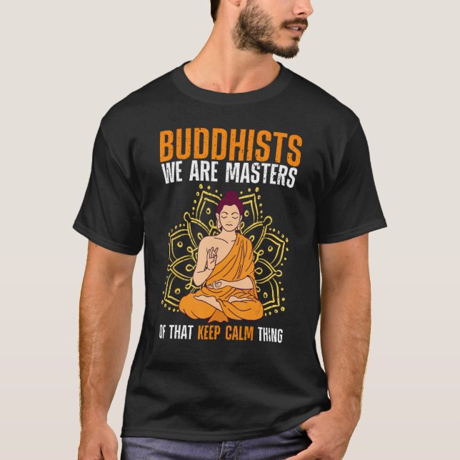 Buddha Buddhism Buddhists We Are Masters Of Keep C T Shirt (Framsida)