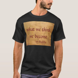 Buddha-citat; Vad vi tänker blir vi T-shirt