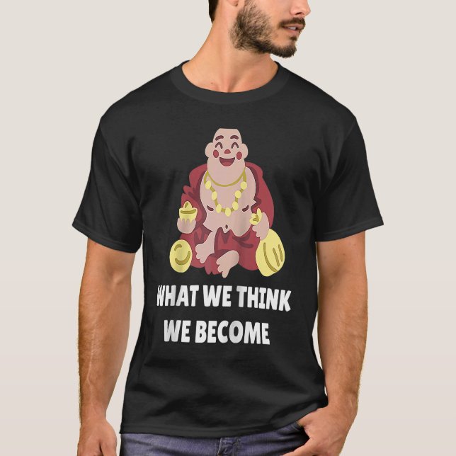 Buddha Monk Namaste Buddhism What We Think We Beco T Shirt (Framsida)