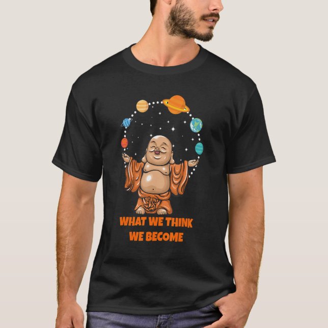 Buddha Monk Namaste Buddhism What We Think We Beco T Shirt (Framsida)
