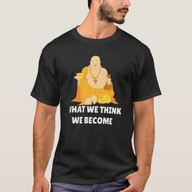 Buddha Monk Namaste Buddhism What We Think We Beco T Shirt (Framsida)