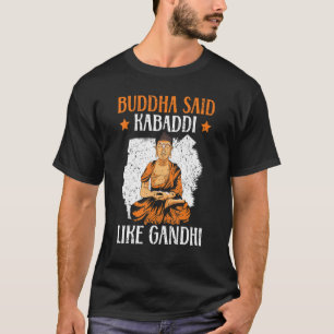 Buddha Said Kabaddi som Gandhi Indisk lag Sport T Shirt