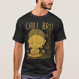 Buddha Yoga Buddhism Zen Chill Bro t Shirt