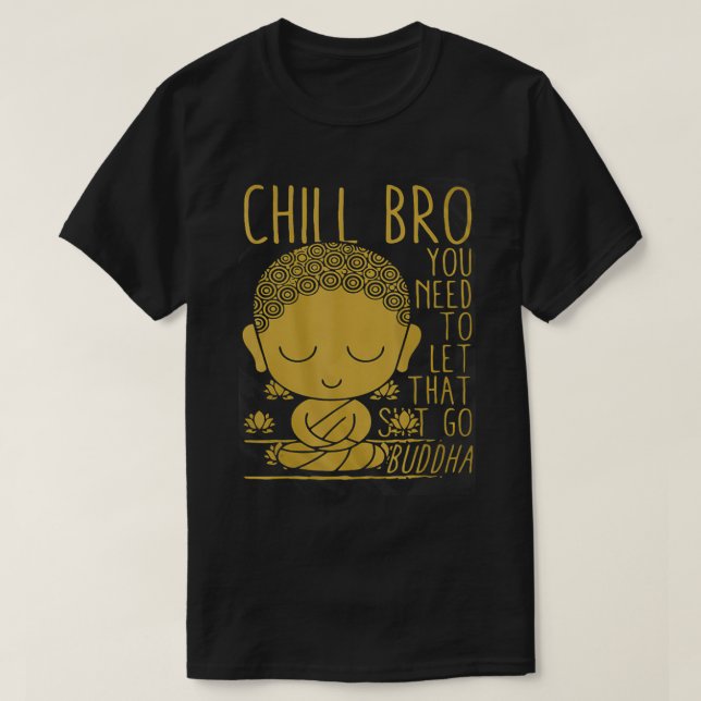 Buddha Yoga Buddhism Zen Chill Bro t T Shirt (Design framsida)