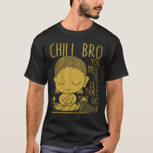 Buddha Yoga Buddhism Zen Chill Bro t T Shirt