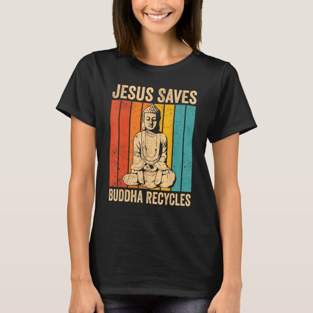Buddhism Buddha Buddhist Jesus Saves - Buddha Recy T Shirt (Framsida)