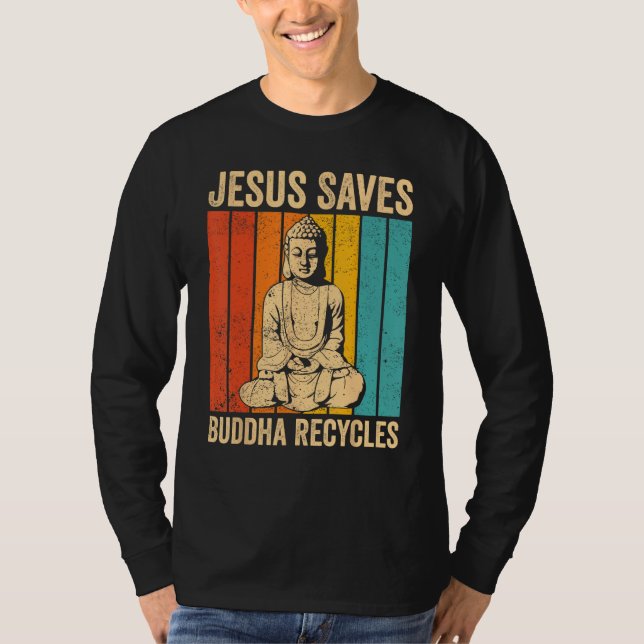 Buddhism Buddha Buddhist Jesus Saves - Buddha Recy T Shirt (Framsida)