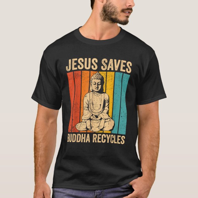 Buddhism Buddha Buddhist Jesus Saves Buddha Recycl T Shirt (Framsida)
