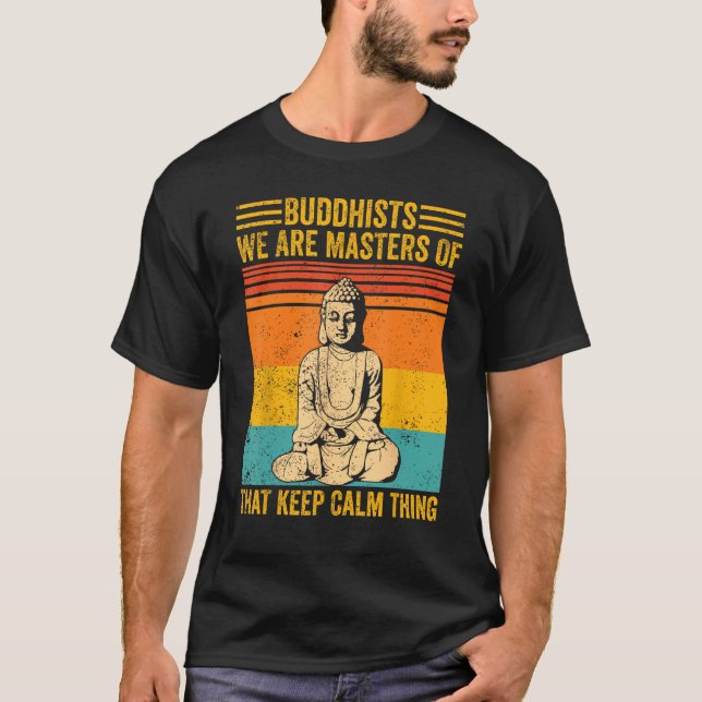 Buddhism Buddha Buddhists We Are Masters Of Keep C T Shirt (Framsida)