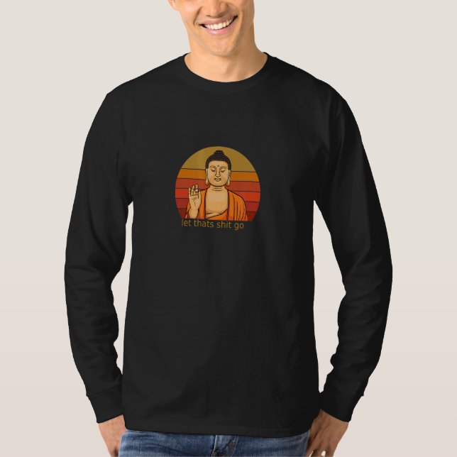 Buddhism Buddha Låt Thats gå Buddha T Shirt (Framsida)