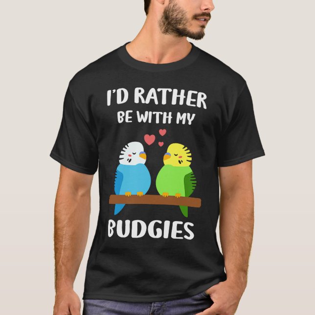 Budgies  I'd Rather Be  Parakeet Budgerigar Bird T Shirt (Framsida)