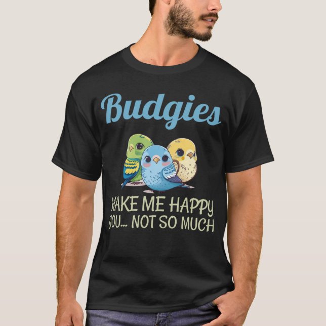 Budgies Make Me Happy Budgies Mom 18 T Shirt (Framsida)