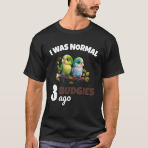 Budgies Mamma I var Nomal 3 Budgies Ago T Shirt