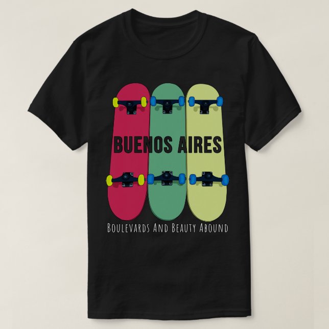 Buenos Aires Boulevards och Beauty Abound Skateboa T Shirt (Design framsida)