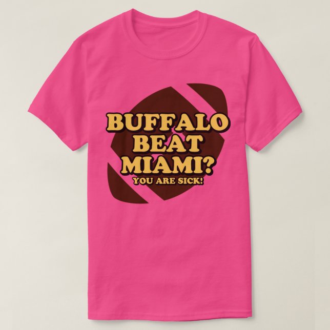 Buffalo Beat Miami Du är sjuk T Shirt (Design framsida)