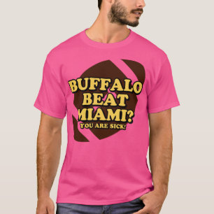 Buffalo Beat Miami Du är sjuk T Shirt