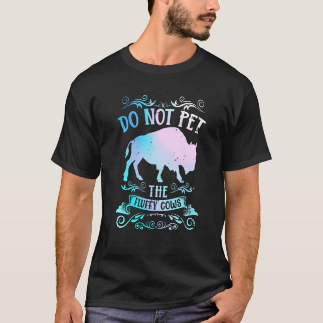 Buffalo  Bison Do Not Pet The Fluffy Cows T Shirt (Framsida)