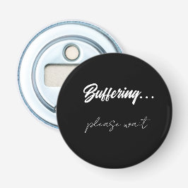 Buffering....please wait  flasköppnare