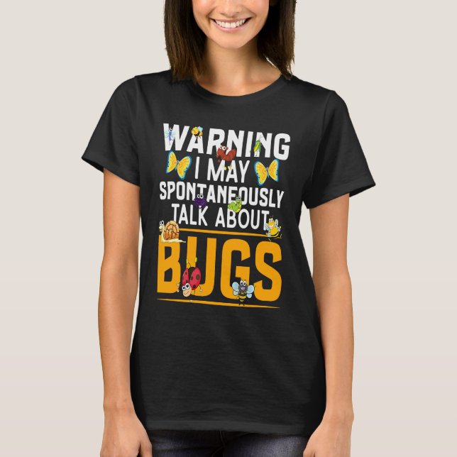 Bug  Insect Science I Talk Spontaneously About Bug T Shirt (Framsida)