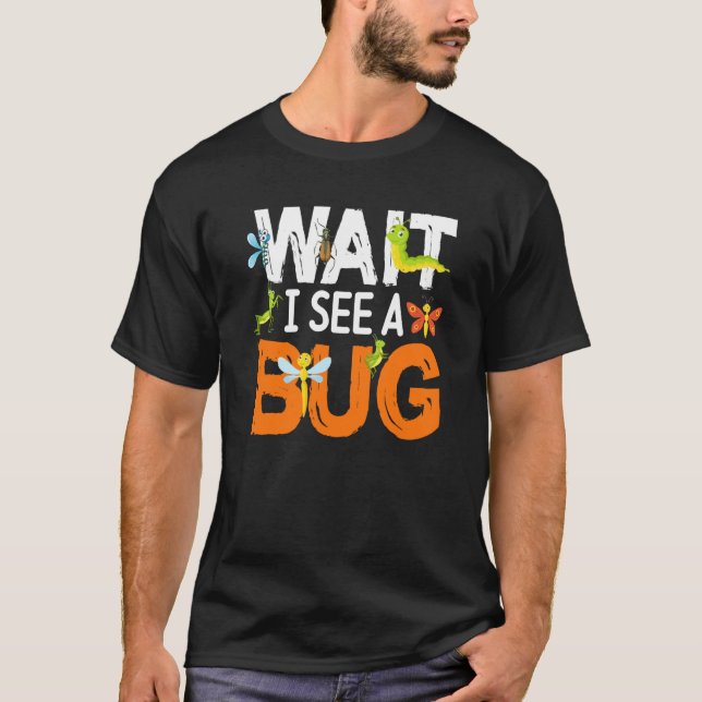 Bug Insect Science Wait I see a Bug  14 T Shirt (Framsida)