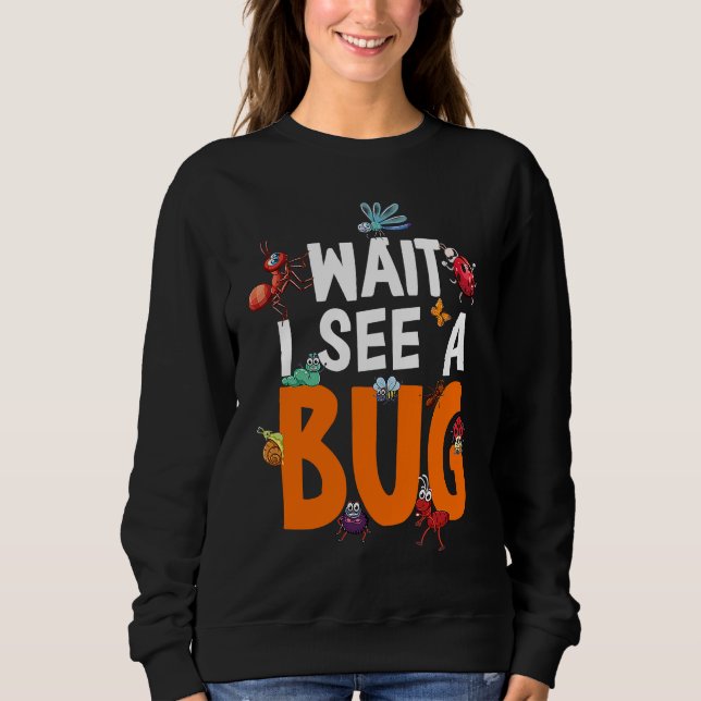 Bug Lover Insect Science  Wait I see a Bug 11 T Shirt (Framsida)