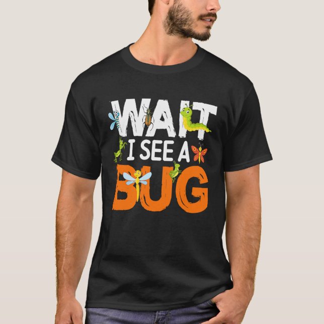 Bug Lover Insect Science  Wait I see a Bug 13 T Shirt (Framsida)