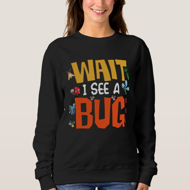 Bug Lover Insect Science  Wait I see a Bug 14 T Shirt (Framsida)