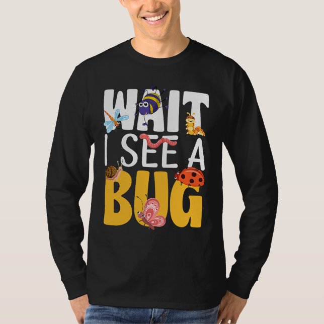 Bug Lover Insect Science  Wait I see a Bug 17 T Shirt (Framsida)